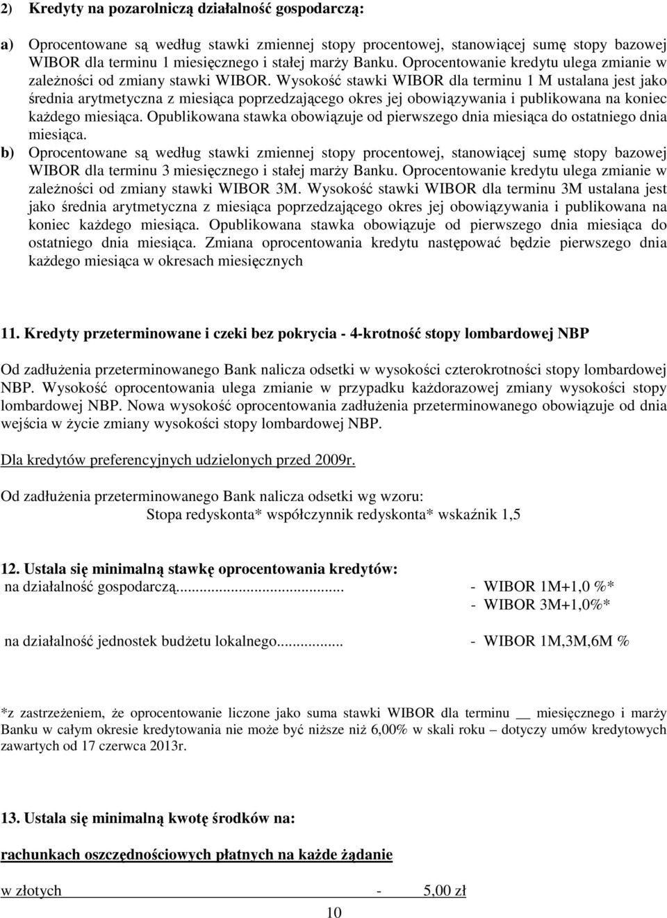 Wysokość stawki WIBOR dla terminu 1 M ustalana jest jako średnia arytmetyczna z miesiąca poprzedzającego okres jej obowiązywania i publikowana na koniec każdego miesiąca.