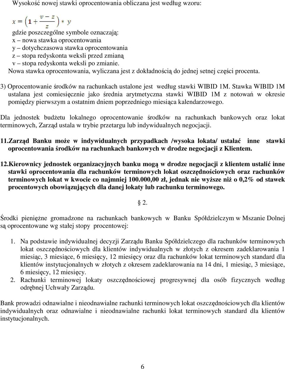 3) Oprocentowanie środków na rachunkach ustalone jest według stawki WIBID 1M.