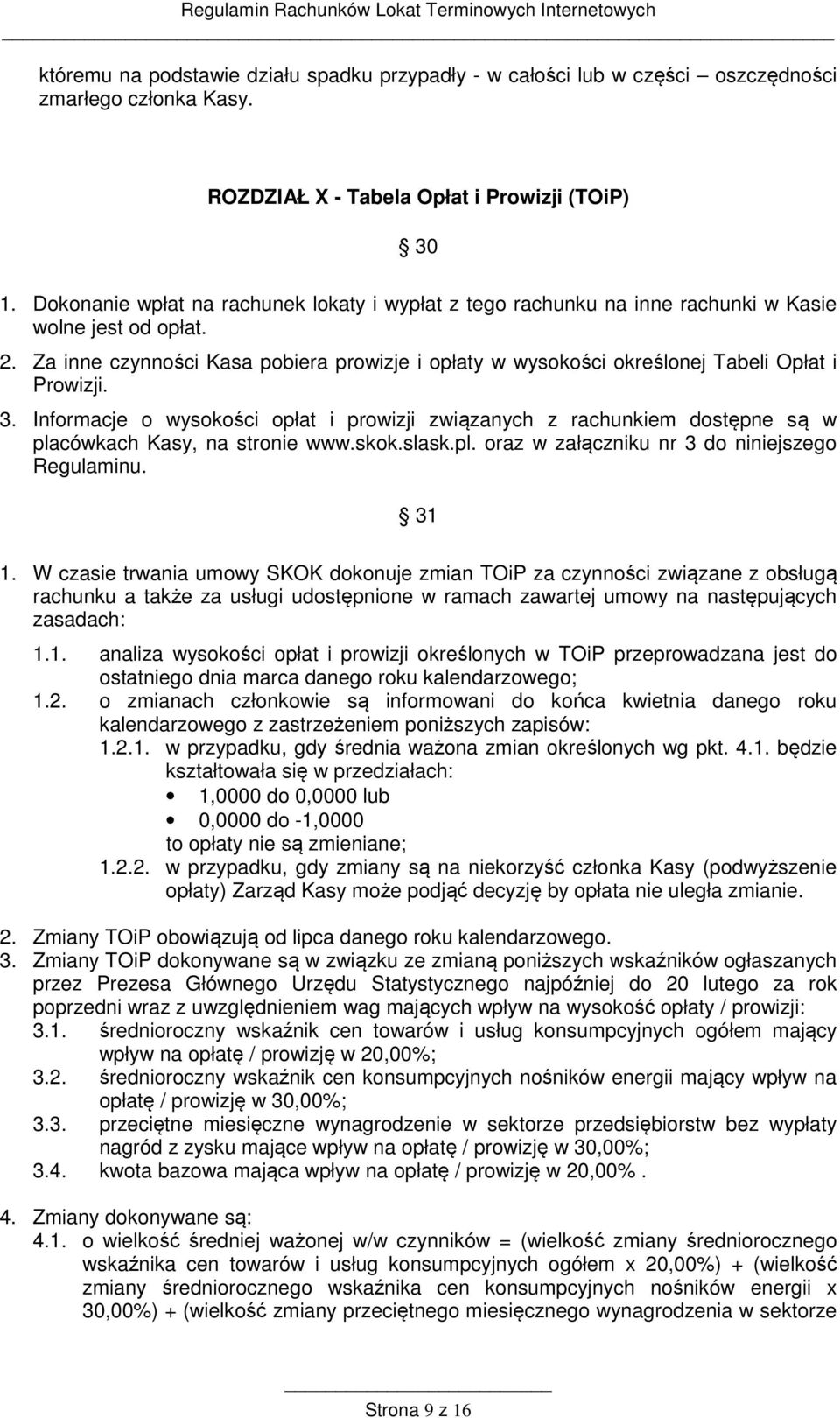 Za inne czynności Kasa pobiera prowizje i opłaty w wysokości określonej Tabeli Opłat i Prowizji. 3.