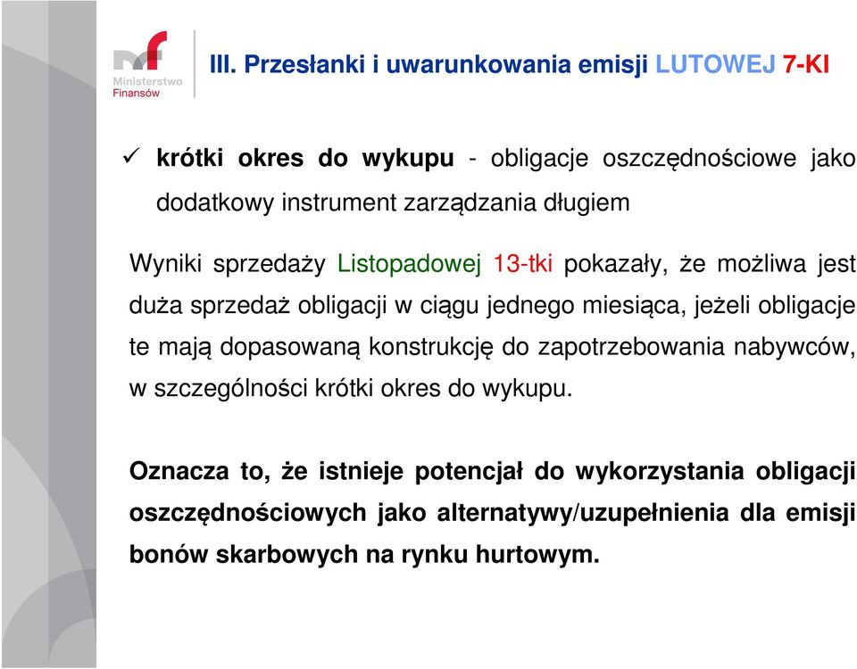 jeżeli obligacje te mają dopasowaną konstrukcję do zapotrzebowania nabywców, w szczególności krótki okres do wykupu.