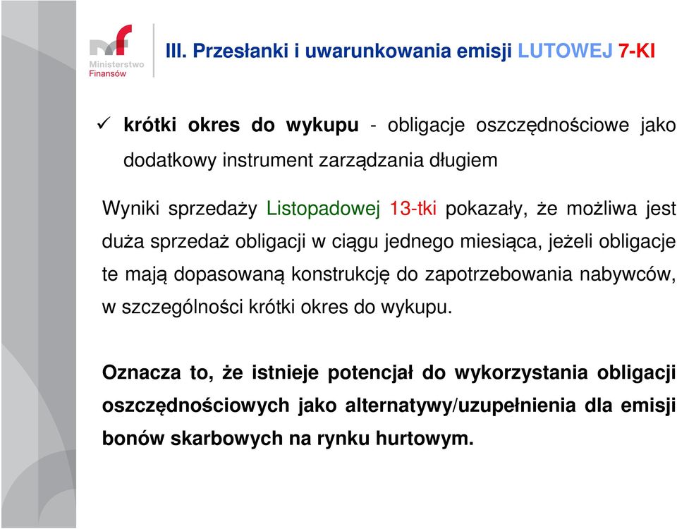 jeżeli obligacje te mają dopasowaną konstrukcję do zapotrzebowania nabywców, w szczególności krótki okres do wykupu.