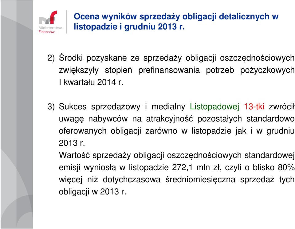 3) Sukces sprzedażowy i medialny Listopadowej 13-tki zwrócił uwagę nabywców na atrakcyjność pozostałych standardowo oferowanych obligacji zarówno w