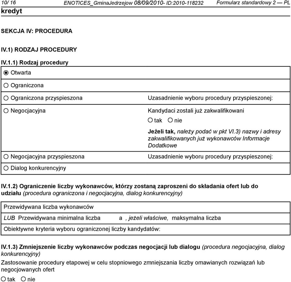 2) Ogranicze liczby wykonawców, którzy zostaną zaproszeni do składania ofert lub do udziału (procedura ograniczona i negocjacyjna, dialog konkurencyjny) Przewidywana liczba wykonawców LUB