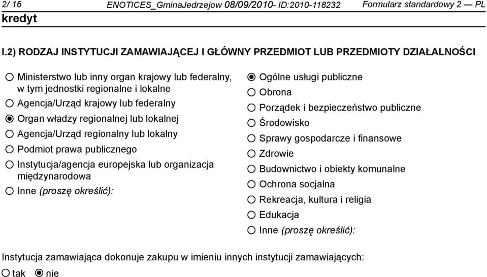 federalny Organ władzy regionalnej lub lokalnej Agencja/Urząd regionalny lub lokalny Podmiot prawa publicznego Instytucja/agencja europejska lub organizacja międzynarodowa Inne (proszę określić):