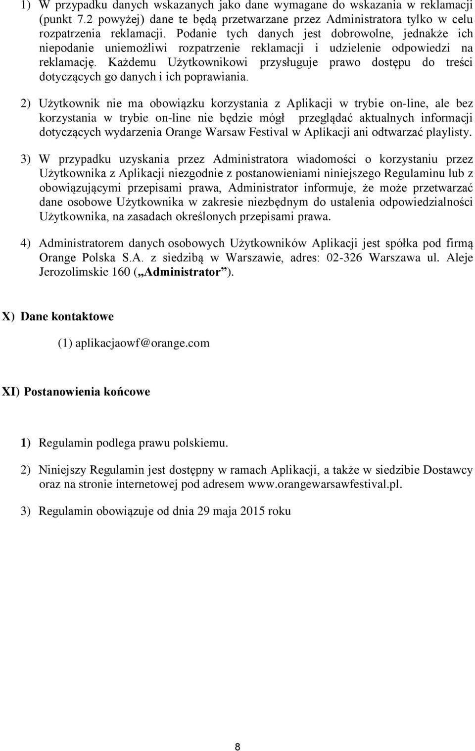 Każdemu Użytkownikowi przysługuje prawo dostępu do treści dotyczących go danych i ich poprawiania.