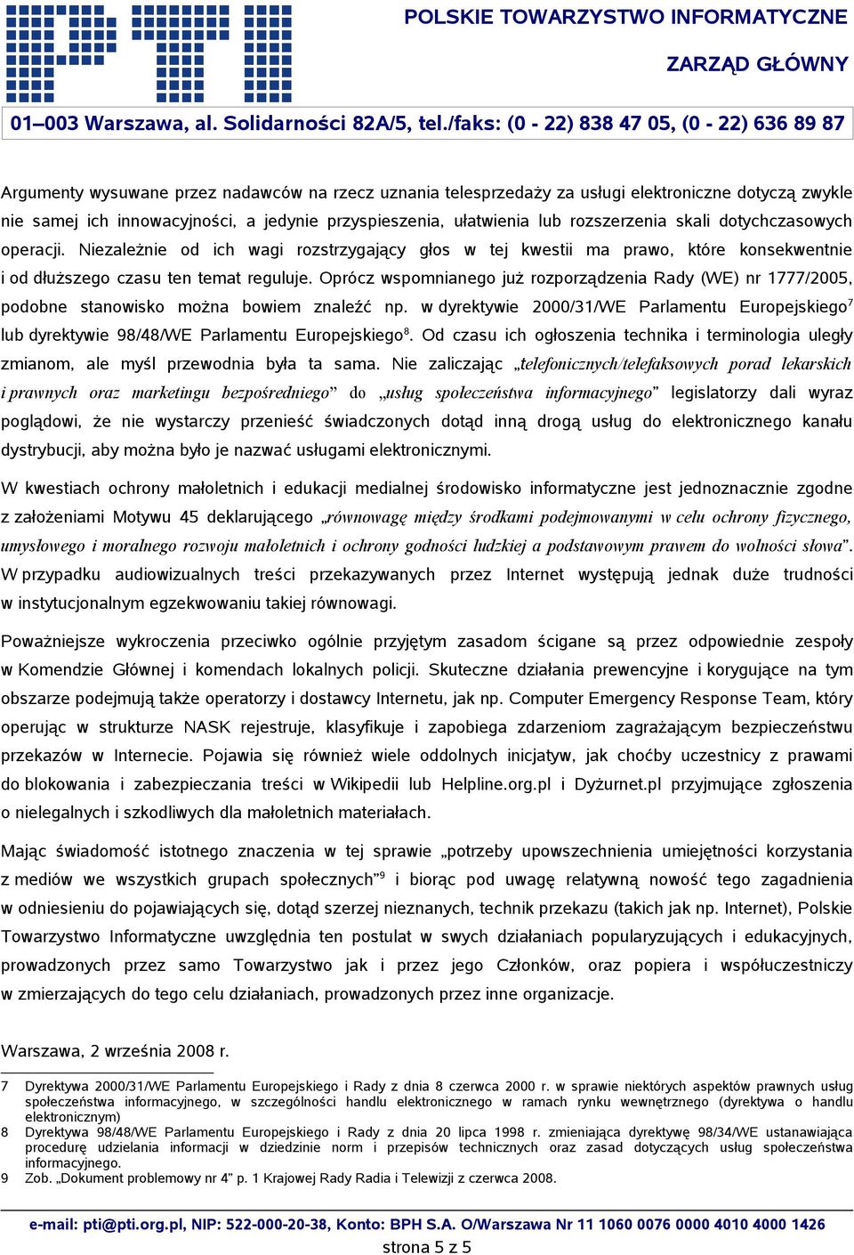 Oprócz wspomnianego już rozporządzenia Rady (WE) nr 1777/2005, podobne stanowisko można bowiem znaleźć np.