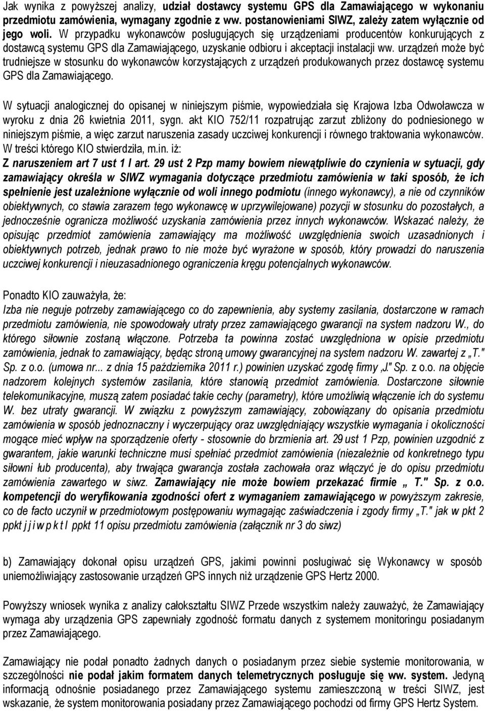 urządzeń może być trudniejsze w stosunku do wykonawców korzystających z urządzeń produkowanych przez dostawcę systemu GPS dla Zamawiającego.