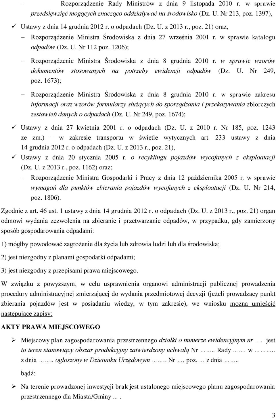 1206); Rozporządzenie Ministra Środowiska z dnia 8 grudnia 2010 r. w sprawie wzorów dokumentów stosowanych na potrzeby ewidencji odpadów (Dz. U. Nr 249, poz.