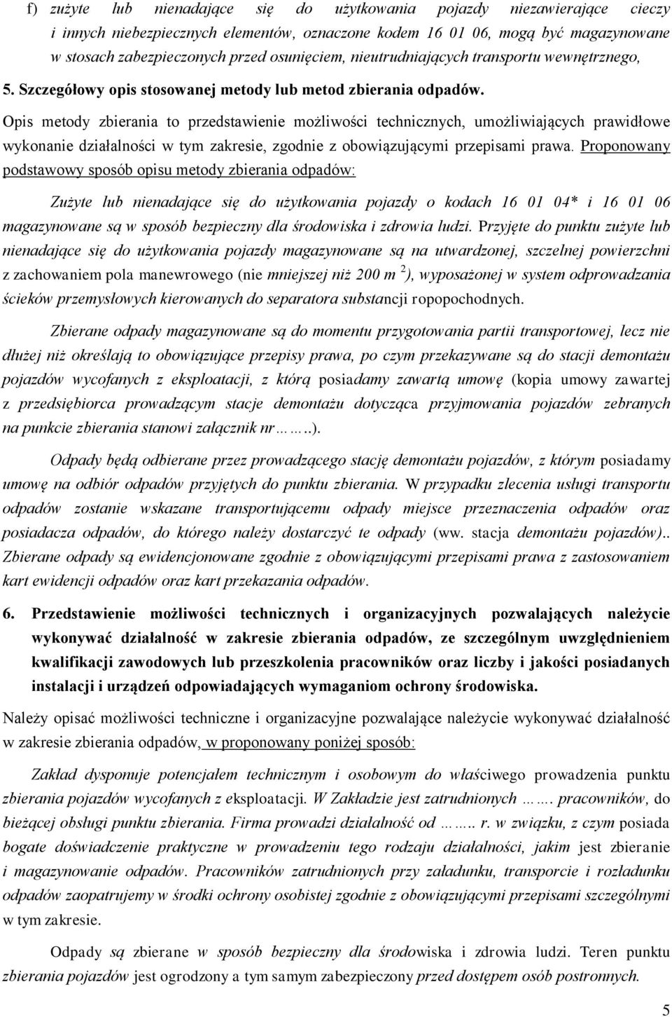 Opis metody zbierania to przedstawienie możliwości technicznych, umożliwiających prawidłowe wykonanie działalności w tym zakresie, zgodnie z obowiązującymi przepisami prawa.