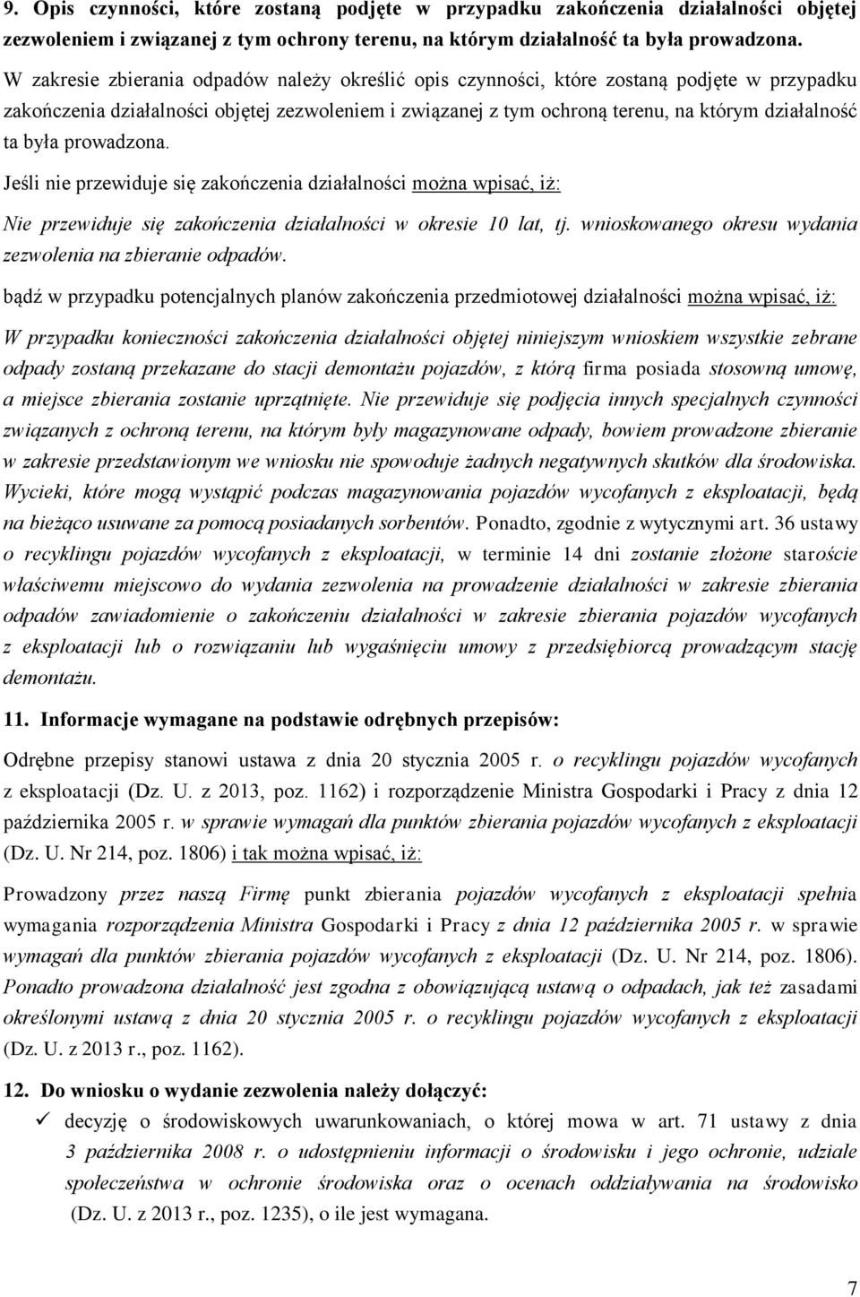 była prowadzona. Jeśli nie przewiduje się zakończenia działalności można wpisać, iż: Nie przewiduje się zakończenia działalności w okresie 10 lat, tj.