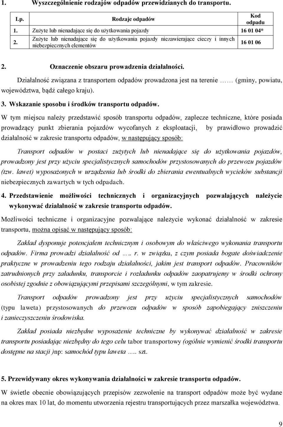 Działalność związana z transportem odpadów prowadzona jest na terenie (gminy, powiatu, województwa, bądź całego kraju). 3. Wskazanie sposobu i środków transportu odpadów.