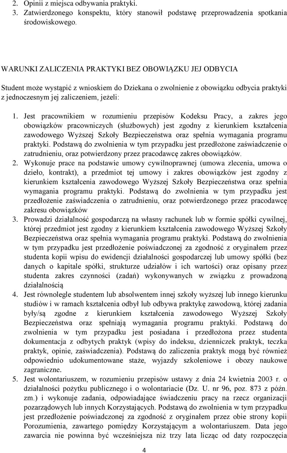 Jest pracownikiem w rozumieniu przepisów Kodeksu Pracy, a zakres jego obowiązków pracowniczych (służbowych) jest zgodny z kierunkiem kształcenia zawodowego Wyższej Szkoły Bezpieczeństwa oraz spełnia