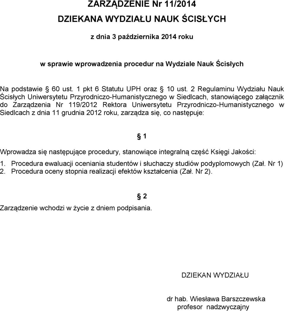 Siedlcach z dnia 11 grudnia 2012 roku, zarządza się, co następuje: Wprowadza się następujące procedury, stanowiące integralną część Księgi Jakości: 1 1.
