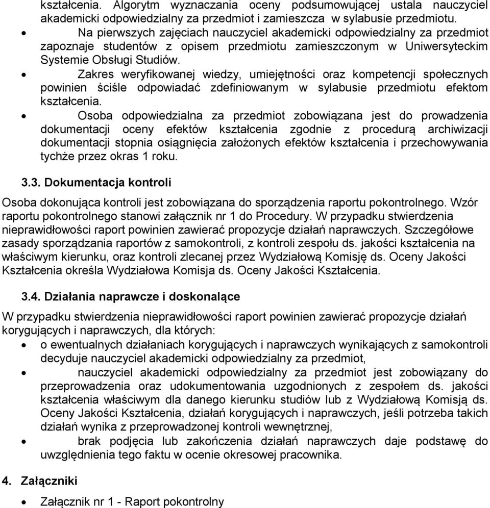 Zakres weryfikowanej wiedzy, umiejętności oraz kompetencji społecznych powinien ściśle odpowiadać zdefiniowanym w sylabusie przedmiotu efektom kształcenia.