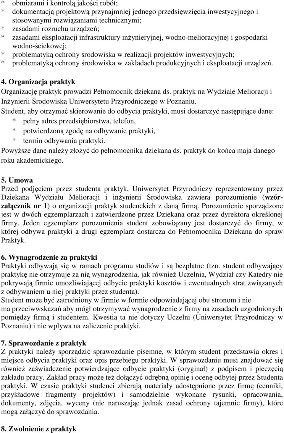 w zakładach produkcyjnych i eksploatacji urządzeń. 4. Organizacja praktyk Organizację praktyk prowadzi Pełnomocnik dziekana ds.