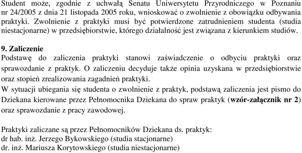 Zaliczenie Podstawę do zaliczenia praktyki stanowi zaświadczenie o odbyciu praktyki oraz sprawozdanie z praktyk.