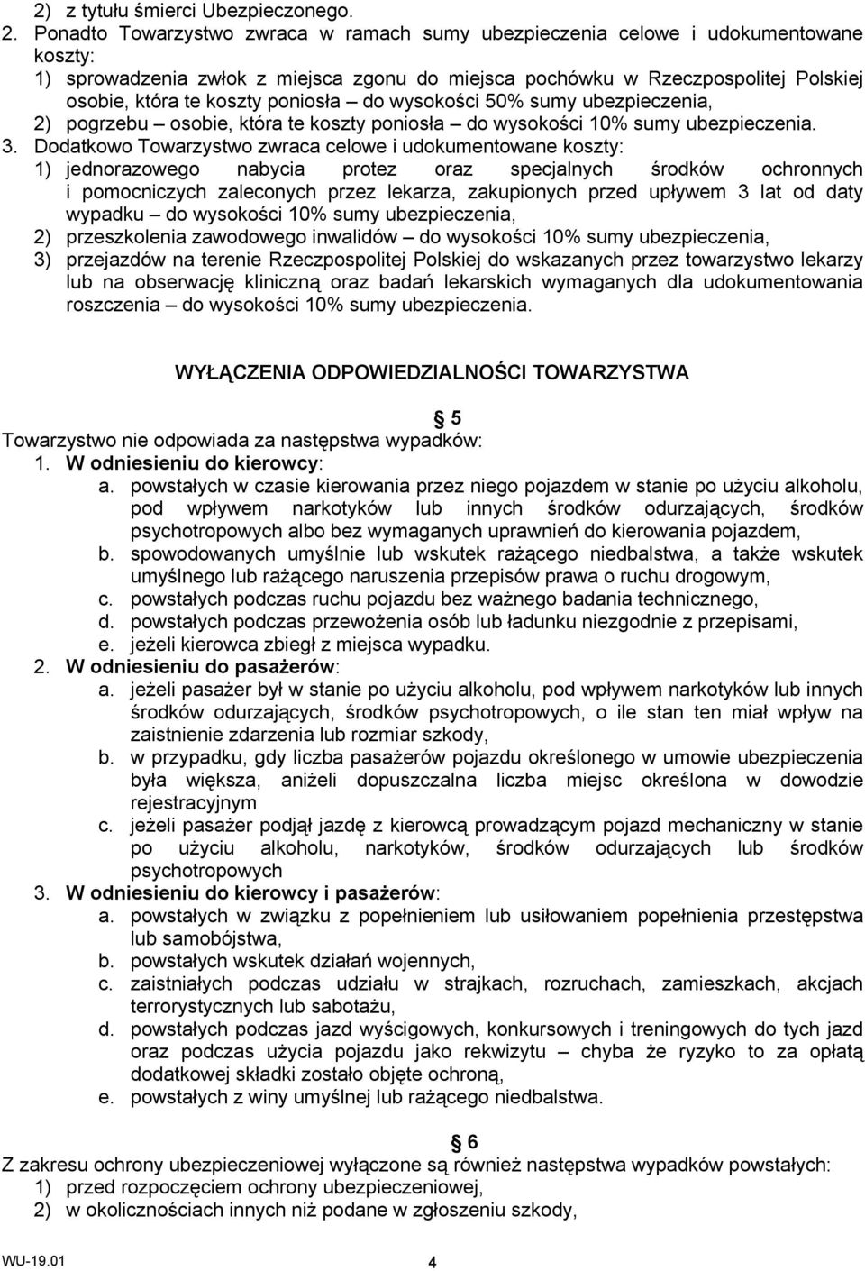 poniosła do wysokości 50% sumy ubezpieczenia, 2) pogrzebu osobie, która te koszty poniosła do wysokości 10% sumy ubezpieczenia. 3.