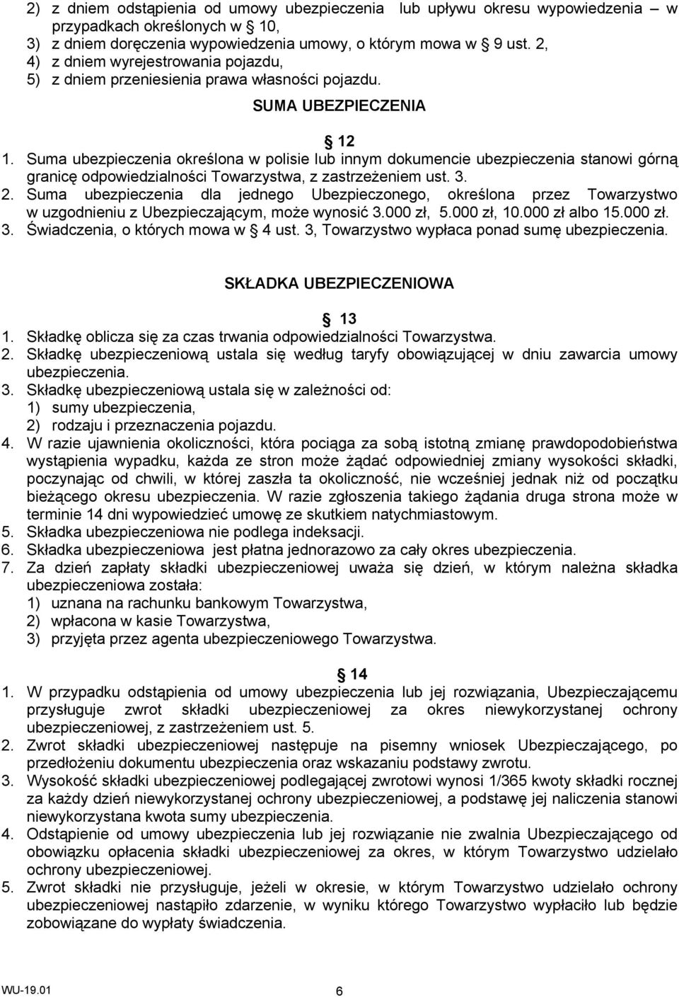 Suma ubezpieczenia określona w polisie lub innym dokumencie ubezpieczenia stanowi górną granicę odpowiedzialności Towarzystwa, z zastrzeżeniem ust. 3. 2.