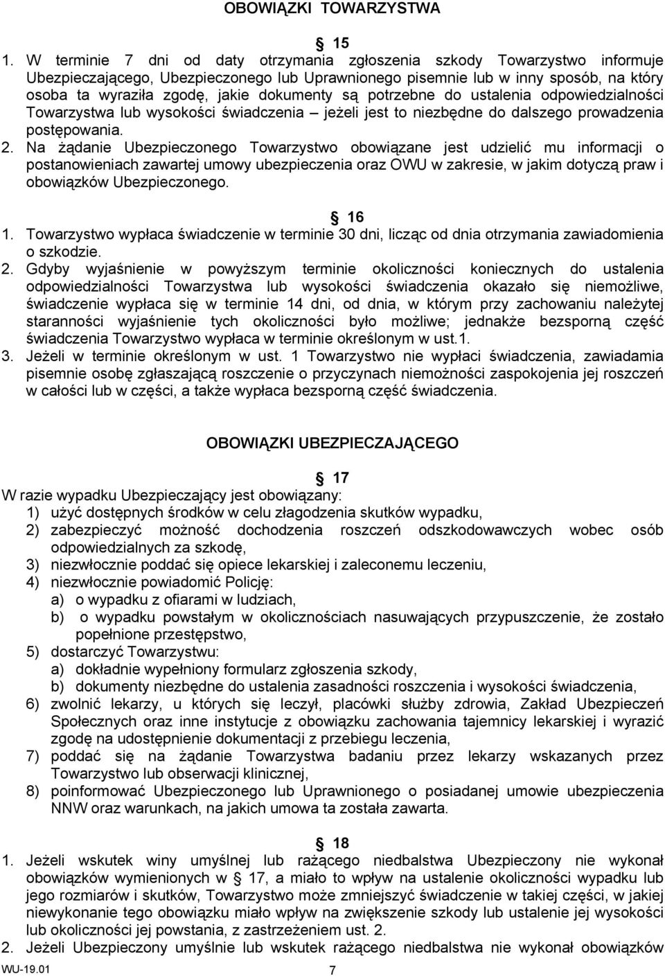 dokumenty są potrzebne do ustalenia odpowiedzialności Towarzystwa lub wysokości świadczenia jeżeli jest to niezbędne do dalszego prowadzenia postępowania. 2.