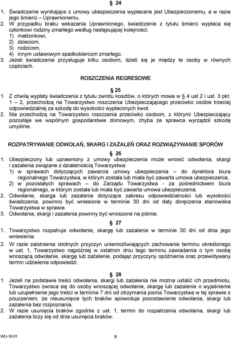 ustawowym spadkobiercom zmarłego. 3. Jeżeli świadczenie przysługuje kilku osobom, dzieli się je między te osoby w równych częściach. ROSZCZENIA REGRESOWE 25 1.