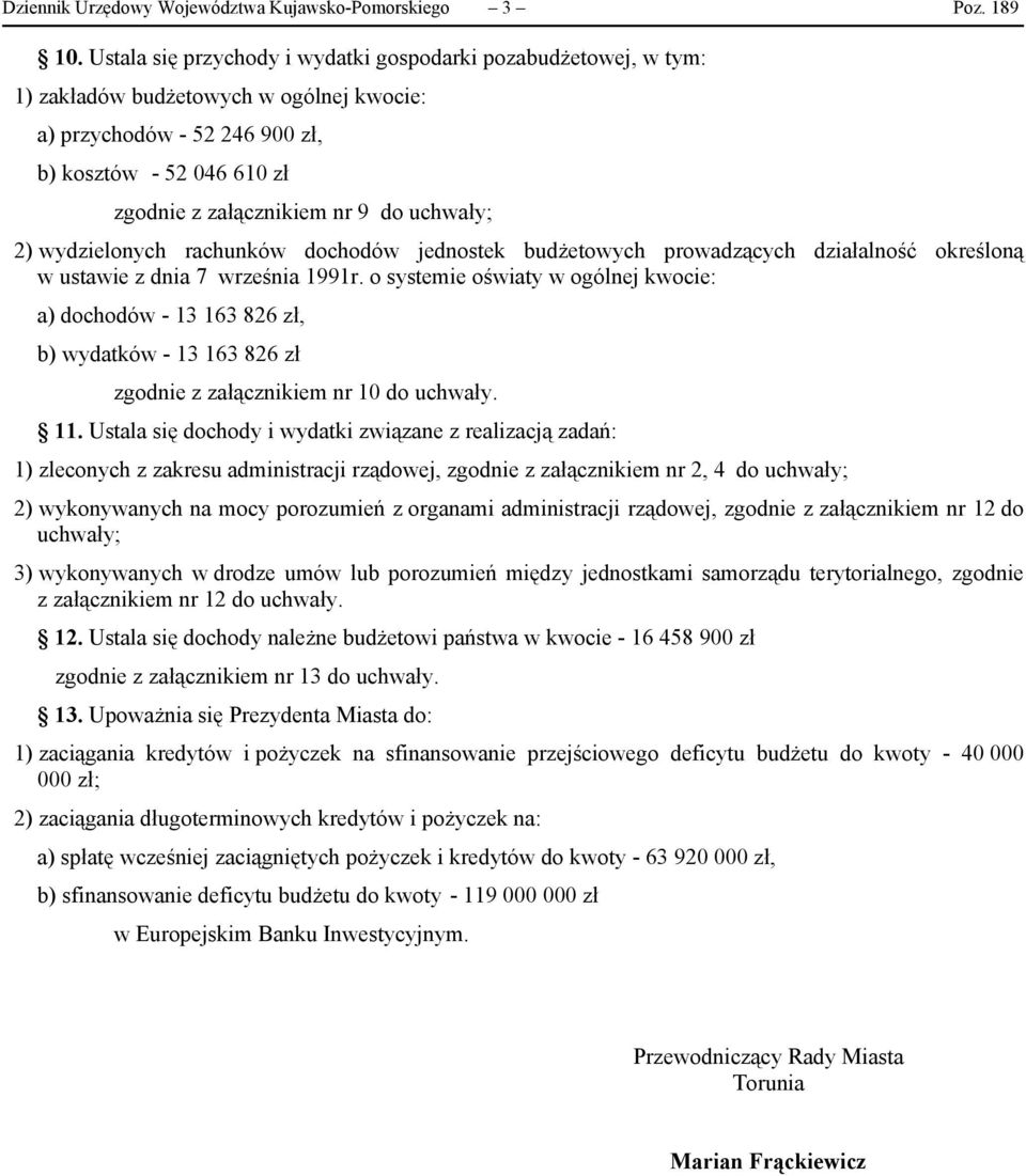 uchwały; 2) wydzielonych rachunków dochodów jednostek budżetowych prowadzących działalność określoną w ustawie z dnia 7 września 1991r.