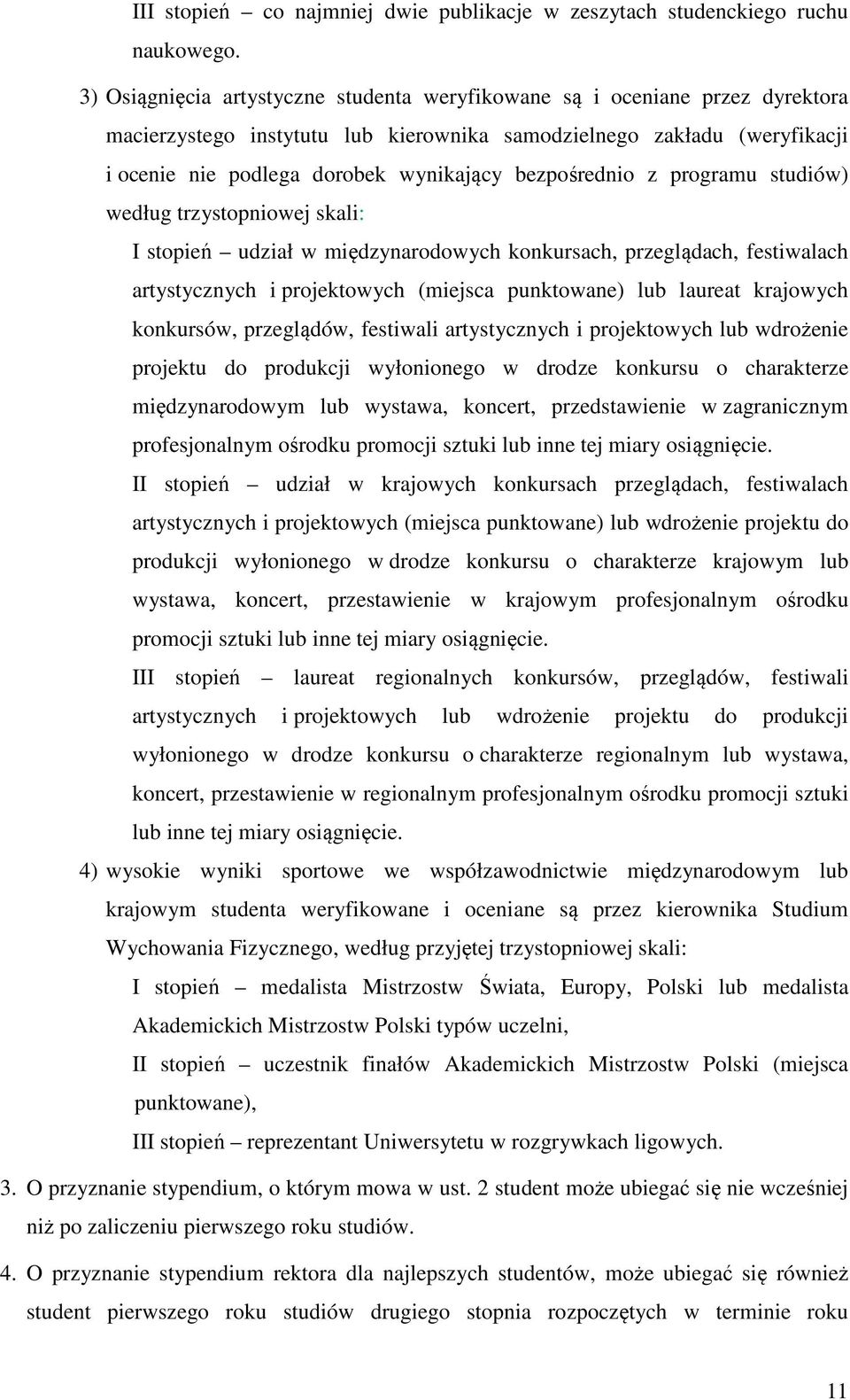 bezpośrednio z programu studiów) według trzystopniowej skali: I stopień udział w międzynarodowych konkursach, przeglądach, festiwalach artystycznych i projektowych (miejsca punktowane) lub laureat