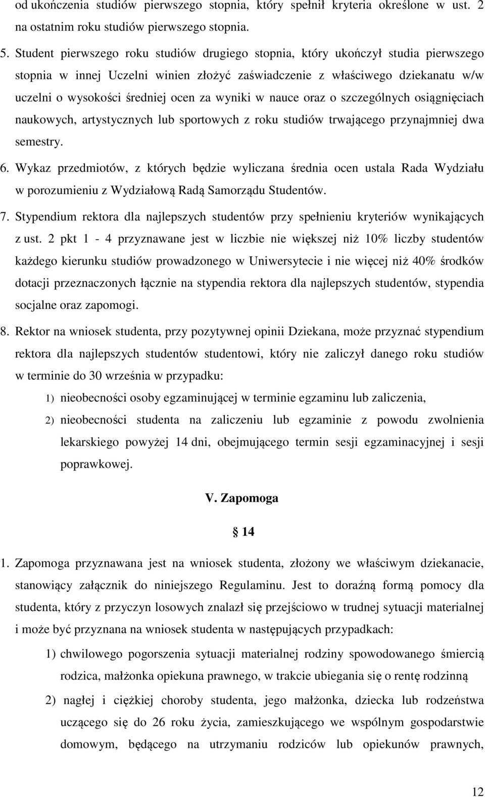 wyniki w nauce oraz o szczególnych osiągnięciach naukowych, artystycznych lub sportowych z roku studiów trwającego przynajmniej dwa semestry. 6.