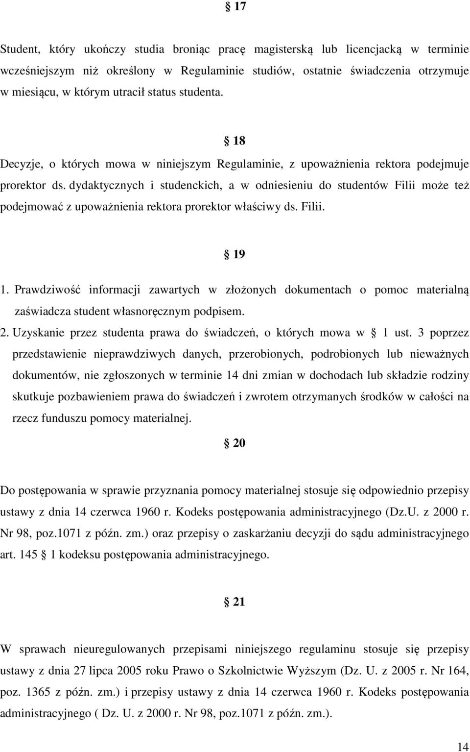 dydaktycznych i studenckich, a w odniesieniu do studentów Filii może też podejmować z upoważnienia rektora prorektor właściwy ds. Filii. 19 1.