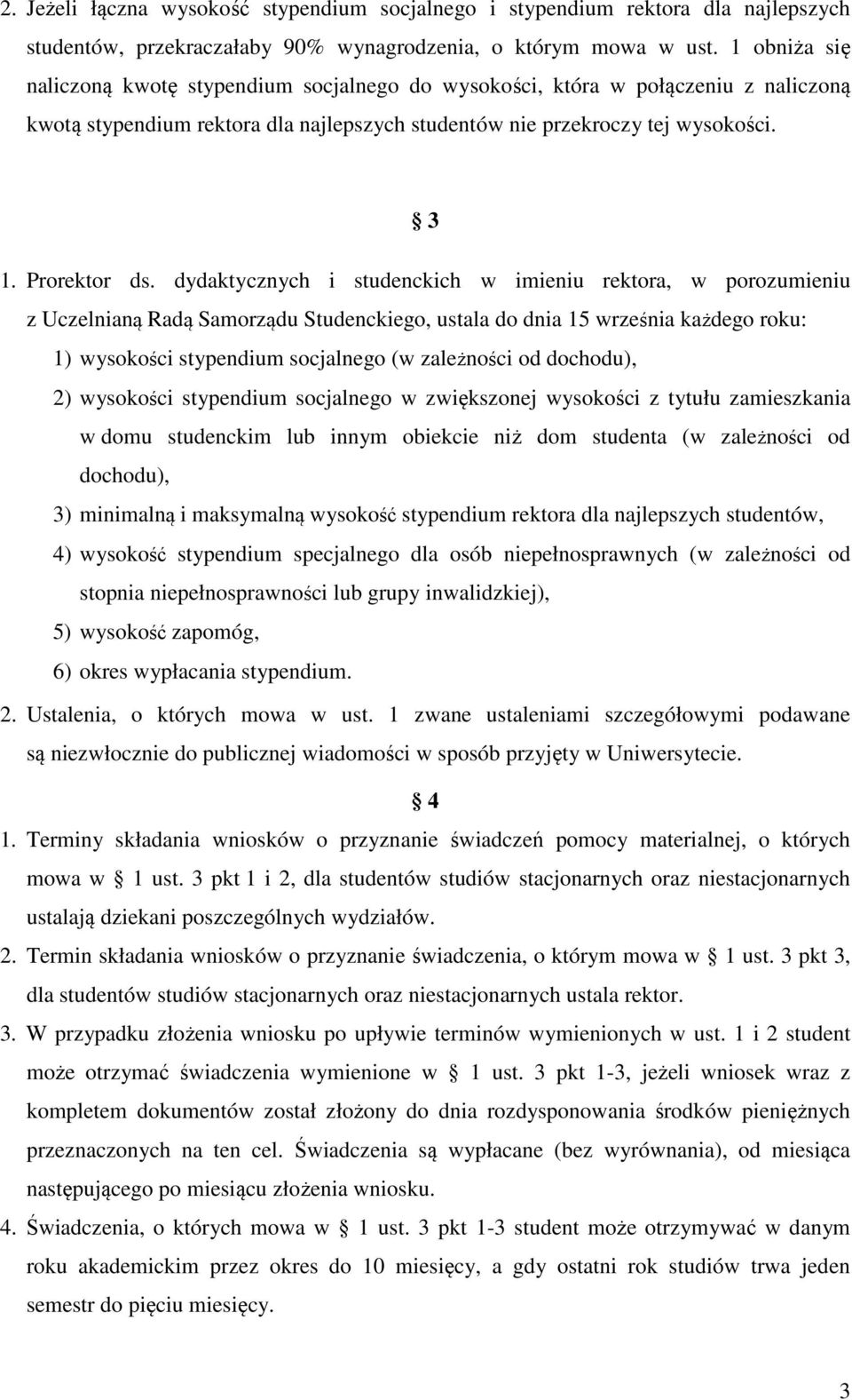 dydaktycznych i studenckich w imieniu rektora, w porozumieniu z Uczelnianą Radą Samorządu Studenckiego, ustala do dnia 15 września każdego roku: 1) wysokości stypendium socjalnego (w zależności od