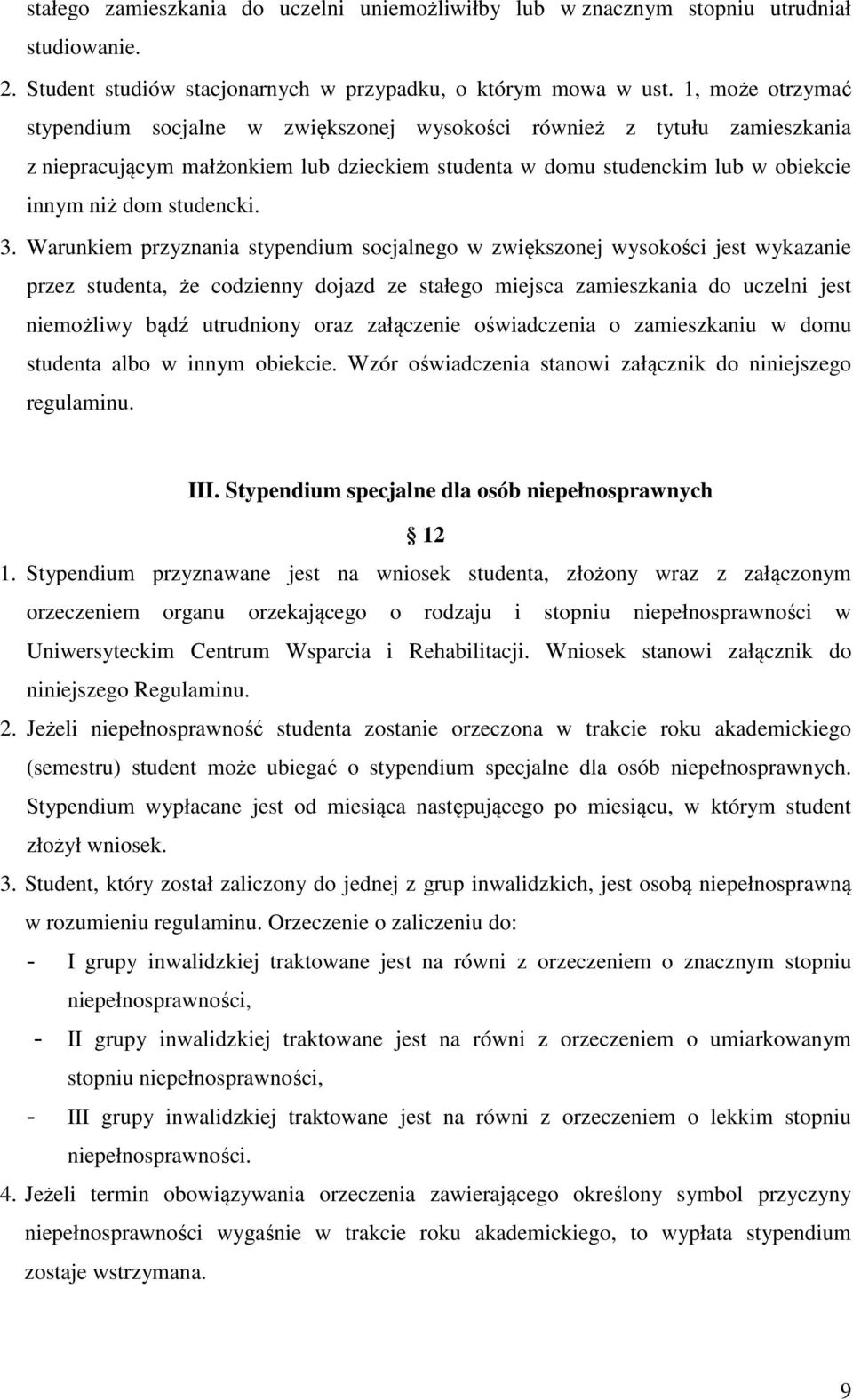 3. Warunkiem przyznania stypendium socjalnego w zwiększonej wysokości jest wykazanie przez studenta, że codzienny dojazd ze stałego miejsca zamieszkania do uczelni jest niemożliwy bądź utrudniony