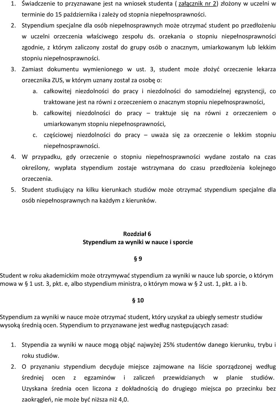 Stypendium specjalne dla osób niepełnosprawnych może otrzymad student po przedłożeniu w uczelni orzeczenia właściwego zespołu ds.