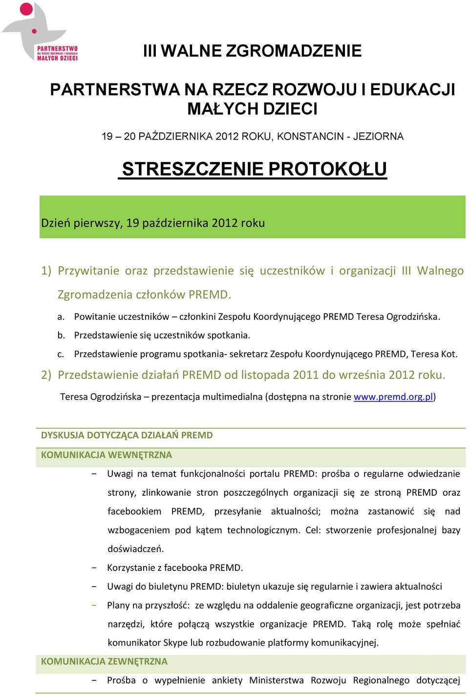 Przedstawienie się uczestników spotkania. c. Przedstawienie programu spotkania- sekretarz Zespołu Koordynującego PREMD, Teresa Kot.