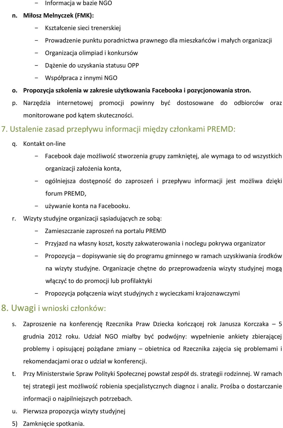 Współpraca z innymi NGO o. Propozycja szkolenia w zakresie użytkowania Facebooka i pozycjonowania stron. p. Narzędzia internetowej promocji powinny być dostosowane do odbiorców oraz monitorowane pod kątem skuteczności.