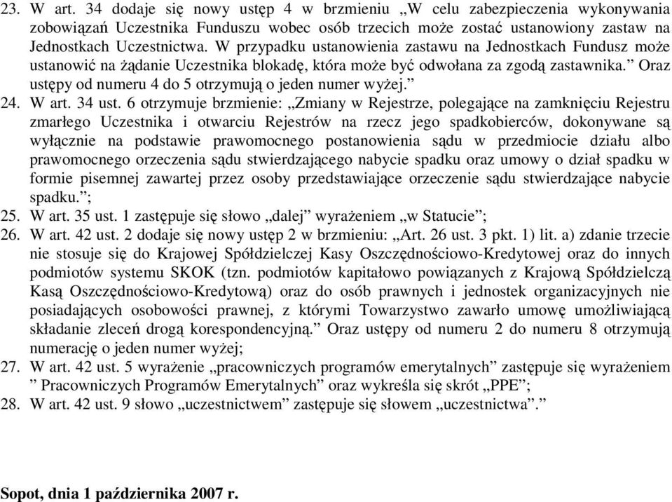 Oraz ustępy od numeru 4 do 5 otrzymują o jeden numer wyżej. 24. W art. 34 ust.