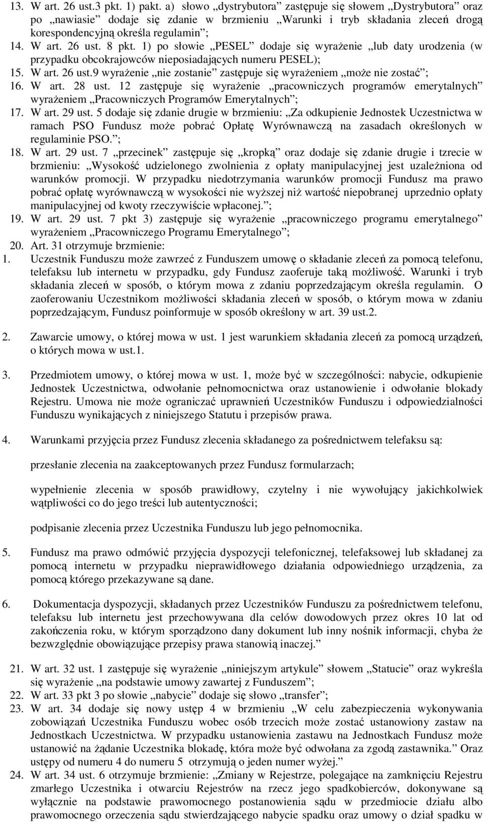 8 pkt. 1) po słowie PESEL dodaje się wyrażenie lub daty urodzenia (w przypadku obcokrajowców nieposiadających numeru PESEL); 15. W art. 26 ust.