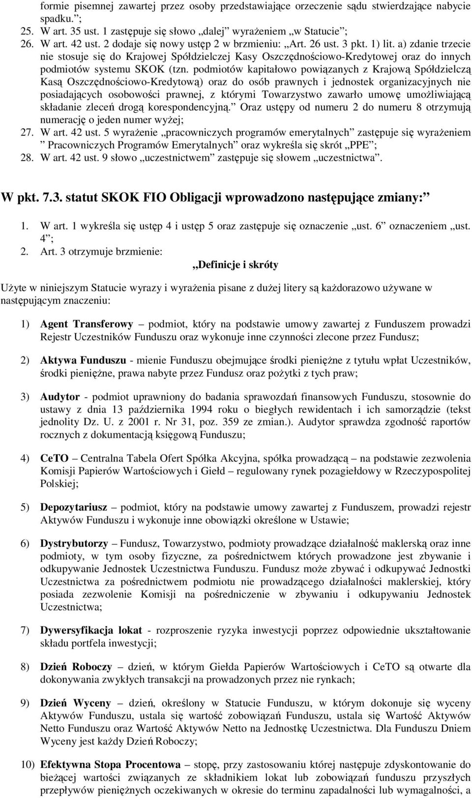 a) zdanie trzecie nie stosuje się do Krajowej Spółdzielczej Kasy Oszczędnościowo-Kredytowej oraz do innych podmiotów systemu SKOK (tzn.