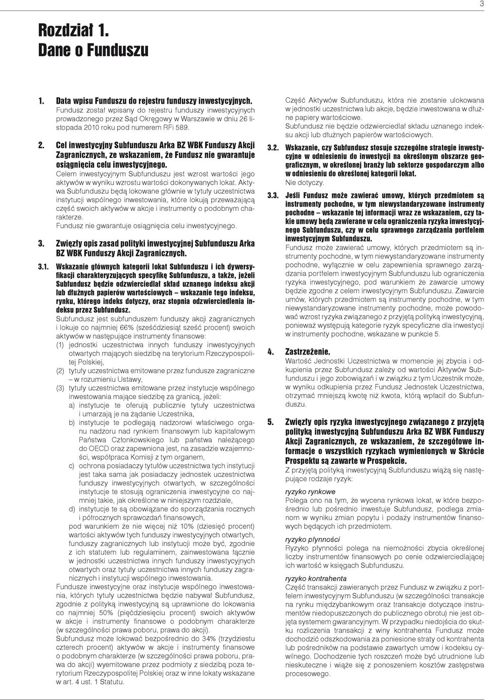 listopada 2010 roku pod numerem RFi 589. 2. Cel inwestycyjny Subfunduszu Arka BZ WBK Funduszy Akcji Zagranicznych, ze wskazaniem, że Fundusz nie gwarantuje osiągnięcia celu inwestycyjnego.