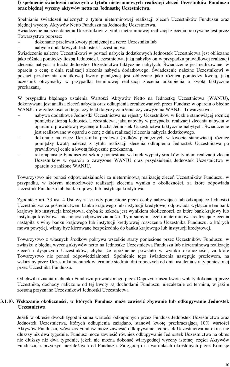 Świadczenie naleŝne danemu Uczestnikowi z tytułu nieterminowej realizacji zlecenia pokrywane jest przez Towarzystwo poprzez: dokonanie przelewu kwoty pienięŝnej na rzecz Uczestnika lub nabycie