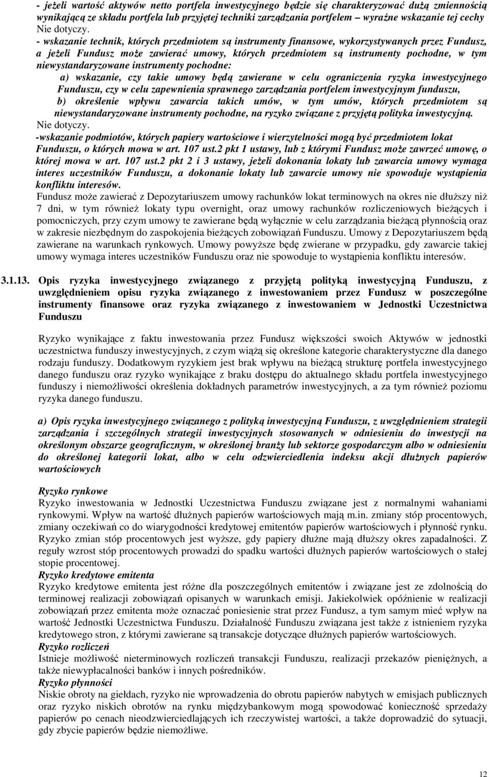 niewystandaryzowane instrumenty pochodne: a) wskazanie, czy takie umowy będą zawierane w celu ograniczenia ryzyka inwestycyjnego Funduszu, czy w celu zapewnienia sprawnego zarządzania portfelem