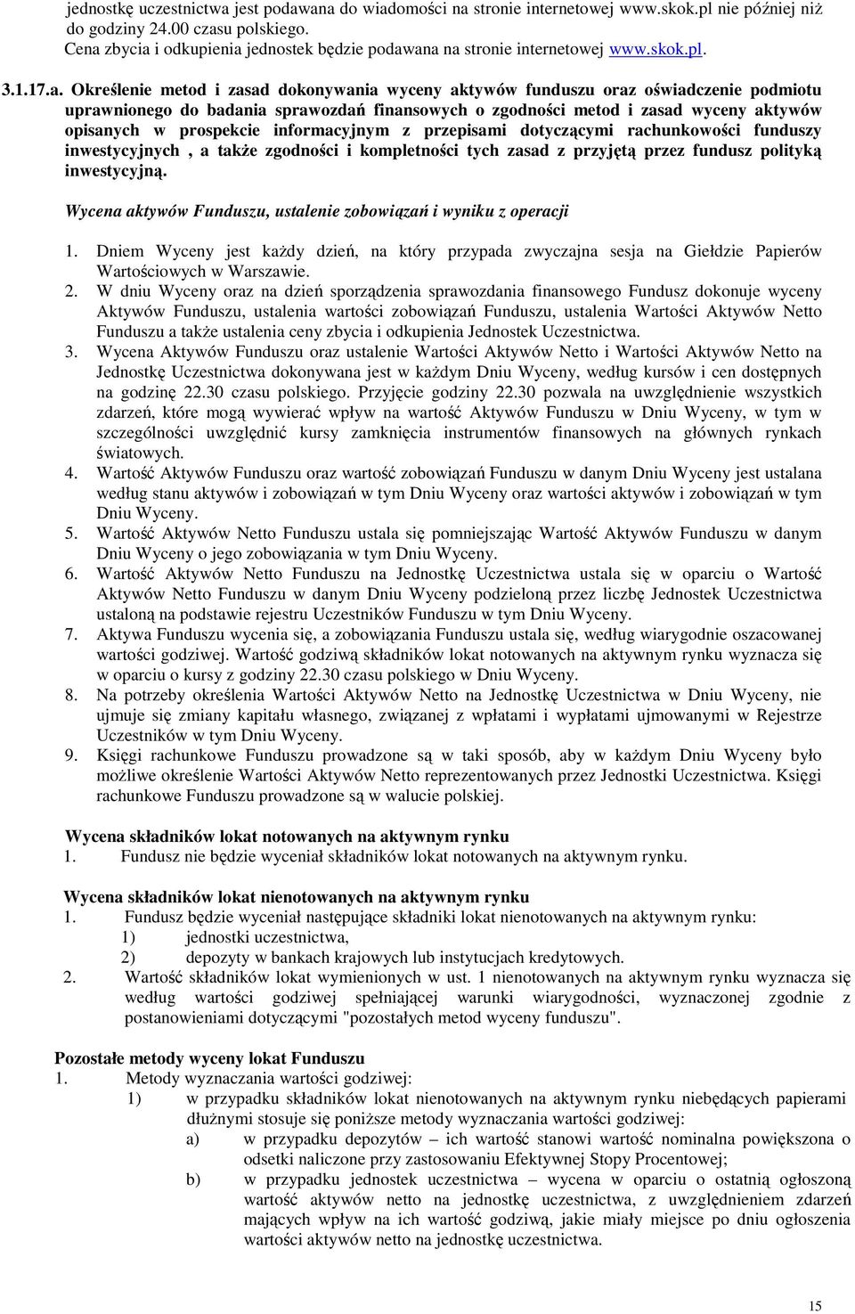 do badania sprawozdań finansowych o zgodności metod i zasad wyceny aktywów opisanych w prospekcie informacyjnym z przepisami dotyczącymi rachunkowości funduszy inwestycyjnych, a takŝe zgodności i