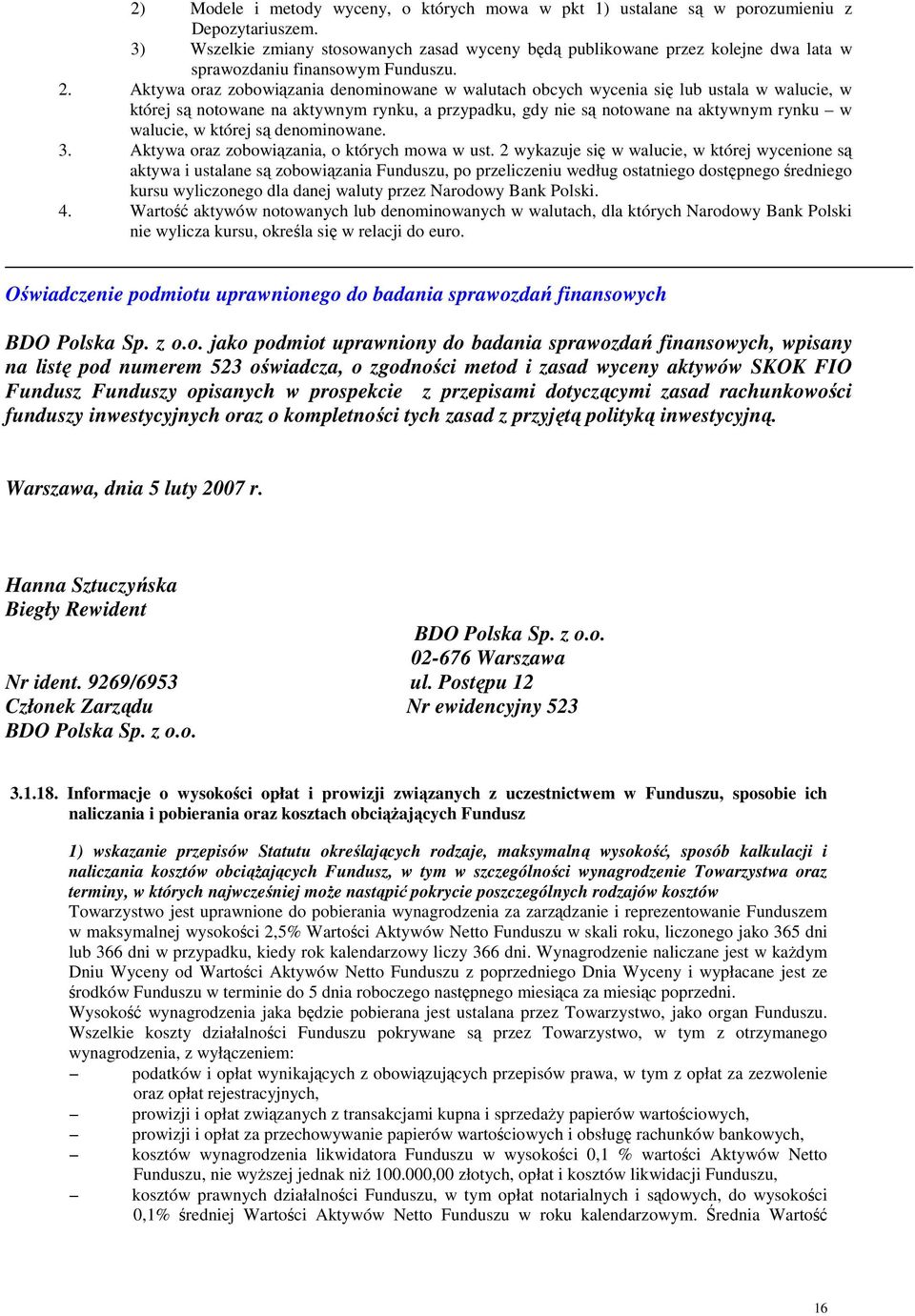 Aktywa oraz zobowiązania denominowane w walutach obcych wycenia się lub ustala w walucie, w której są notowane na aktywnym rynku, a przypadku, gdy nie są notowane na aktywnym rynku w walucie, w