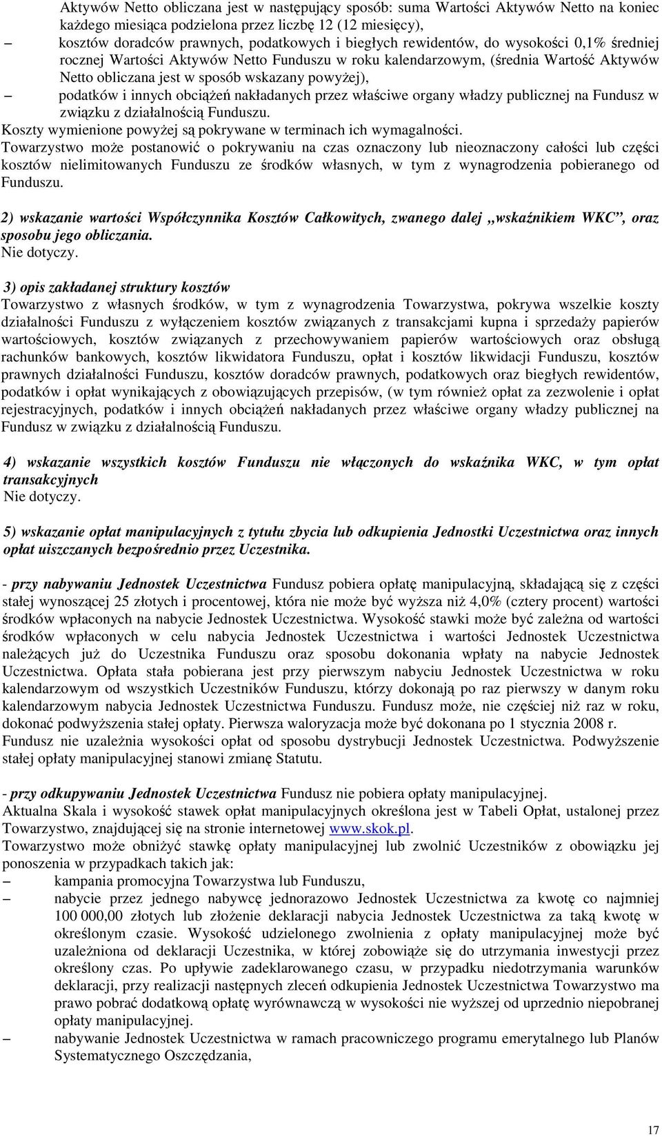 obciąŝeń nakładanych przez właściwe organy władzy publicznej na Fundusz w związku z działalnością Funduszu. Koszty wymienione powyŝej są pokrywane w terminach ich wymagalności.