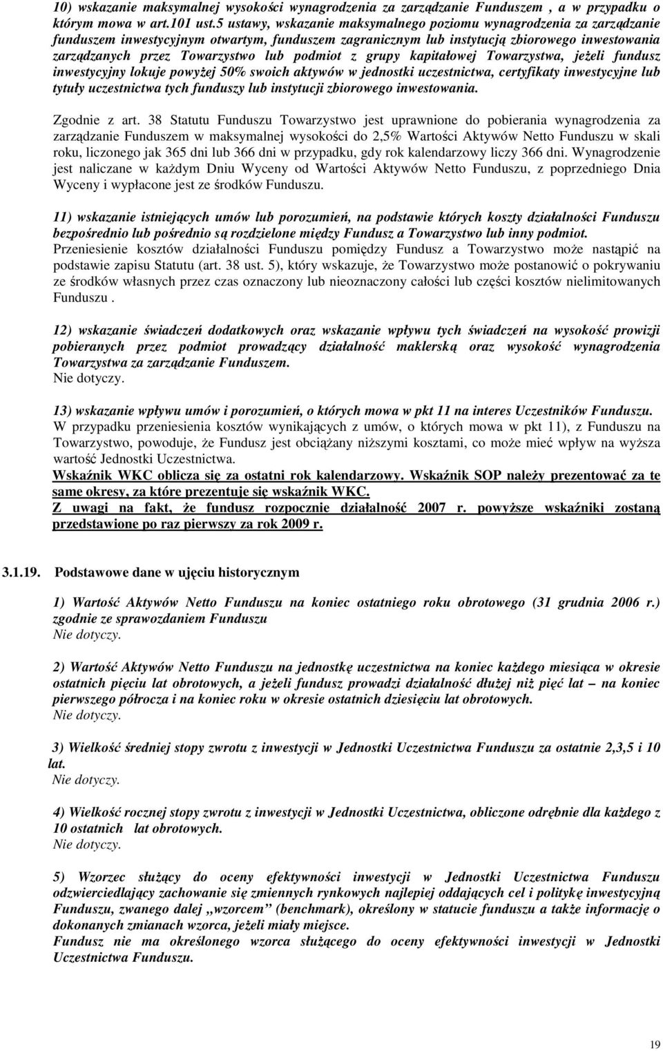 lub podmiot z grupy kapitałowej Towarzystwa, jeŝeli fundusz inwestycyjny lokuje powyŝej 50% swoich aktywów w jednostki uczestnictwa, certyfikaty inwestycyjne lub tytuły uczestnictwa tych funduszy lub