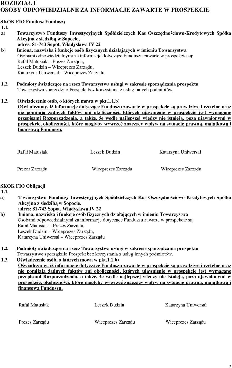 fizycznych działających w imieniu Towarzystwa Osobami odpowiedzialnymi za informacje dotyczące Funduszu zawarte w prospekcie są: Rafał Matusiak Prezes Zarządu, Leszek Dudzin Wiceprezes Zarządu,