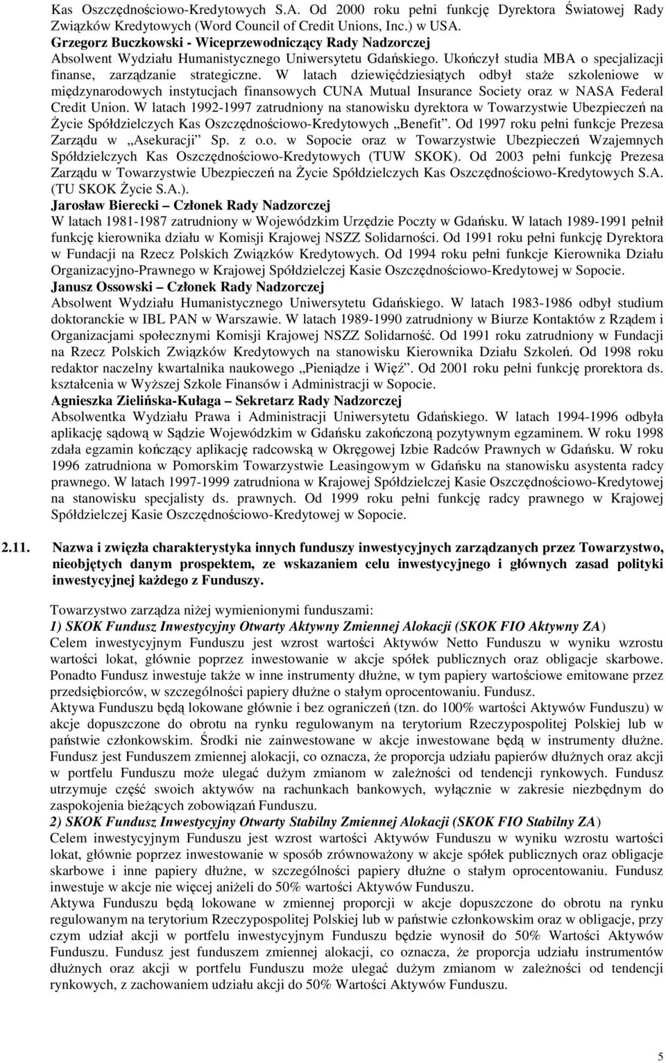 W latach dziewięćdziesiątych odbył staŝe szkoleniowe w międzynarodowych instytucjach finansowych CUNA Mutual Insurance Society oraz w NASA Federal Credit Union.