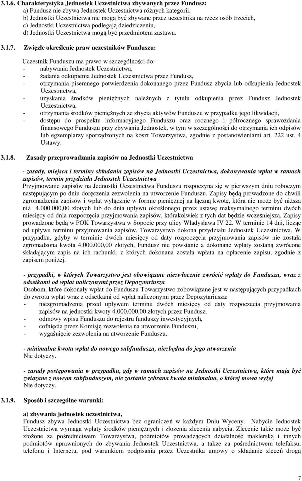 osób trzecich, c) Jednostki Uczestnictwa podlegają dziedziczeniu, d) Jednostki Uczestnictwa mogą być przedmiotem zastawu. 3.1.7.