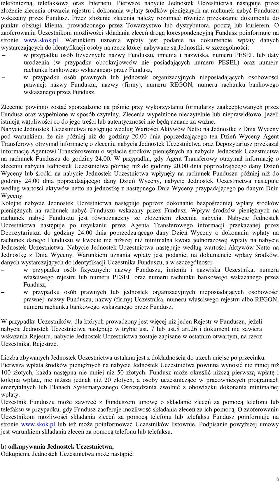 Przez złoŝenie zlecenia naleŝy rozumieć równieŝ przekazanie dokumentu do punktu obsługi klienta, prowadzonego przez Towarzystwo lub dystrybutora, pocztą lub kurierem.