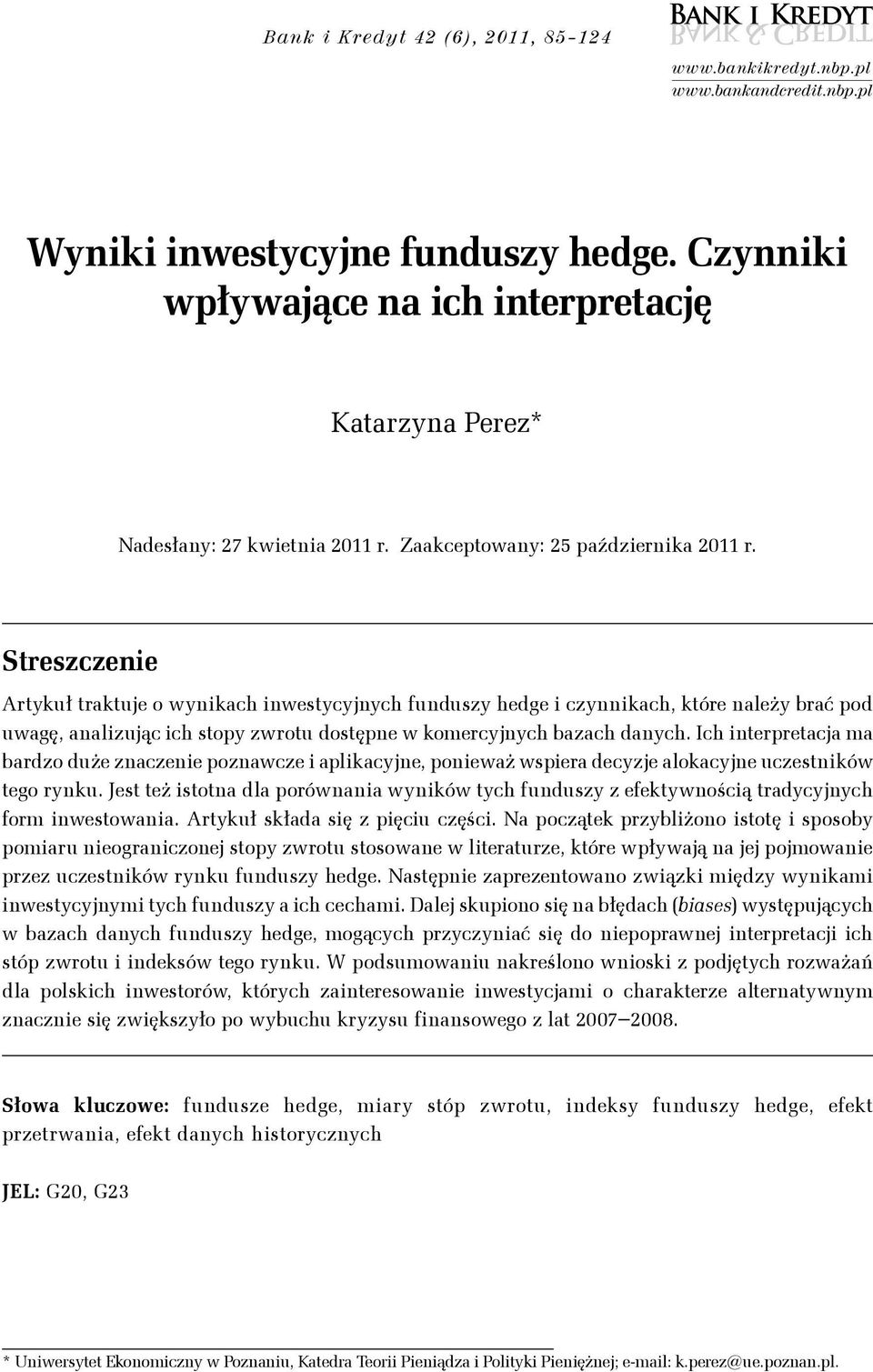Sreszczenie Arykuł rakuje o wynikach inwesycyjnych funduszy hedge i czynnikach, kóre należy brać pod uwagę, analizując ich sopy zwrou dosępne w komercyjnych bazach danych.