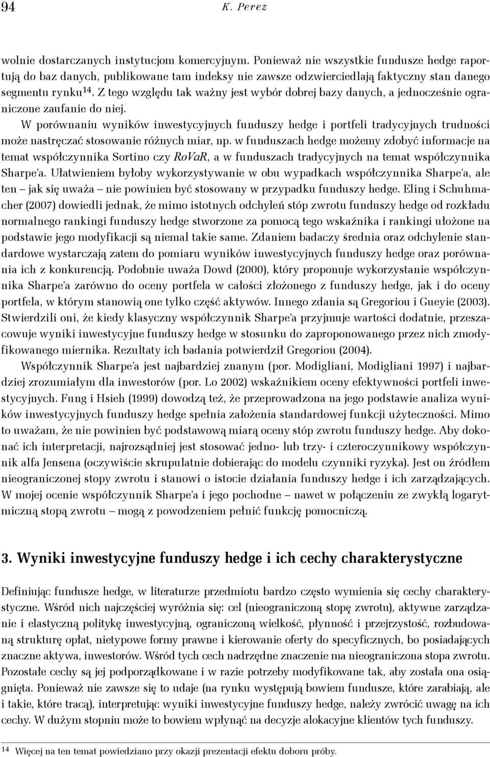 Z ego względu ak ważny jes wybór dobrej bazy danych, a jednocześnie ograniczone zaufanie do niej.