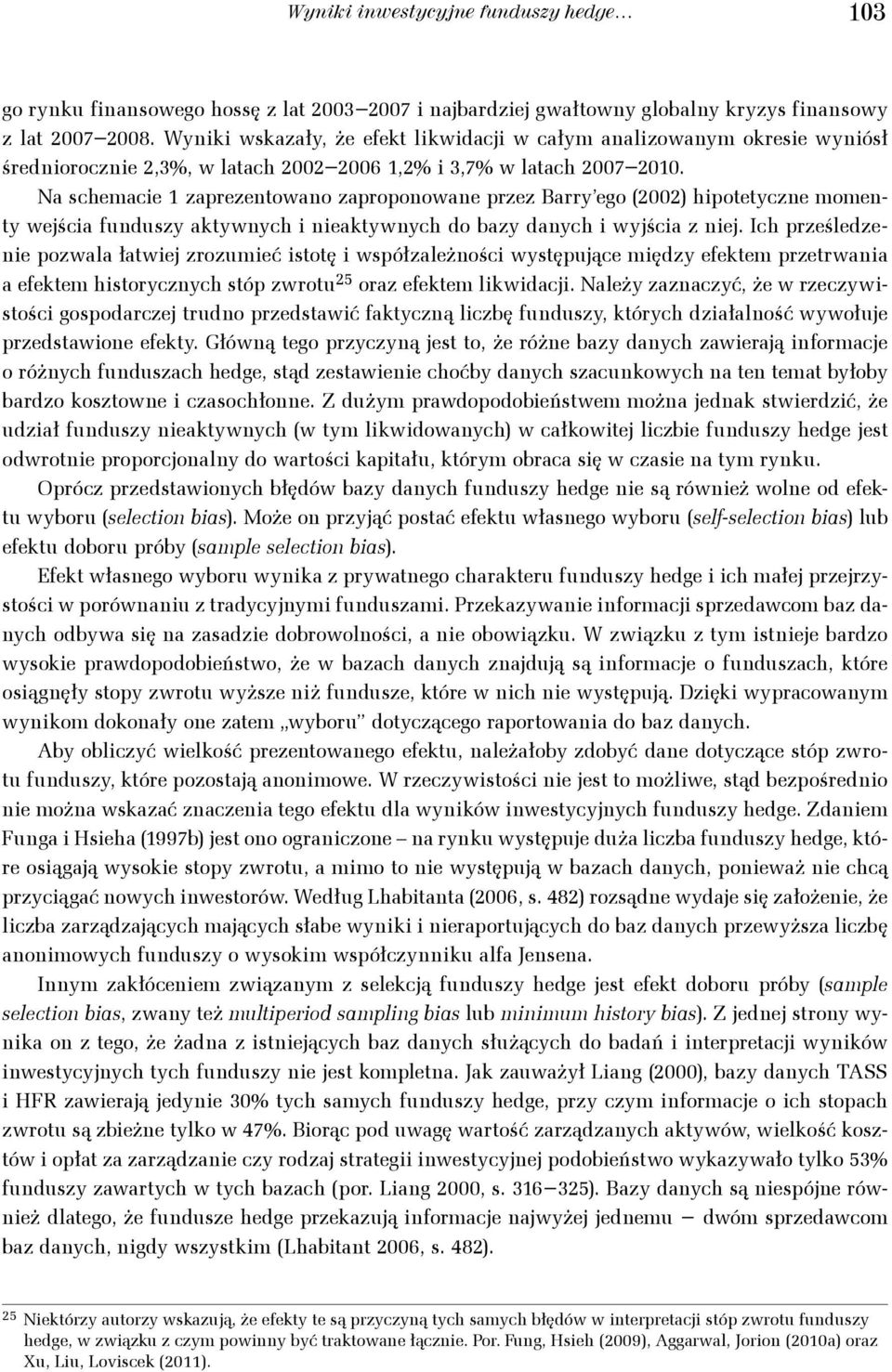Na schemacie zaprezenowano zaproponowane przez Barry ego (00) hipoeyczne momeny wejścia funduszy akywnych i nieakywnych do bazy danych i wyjścia z niej.